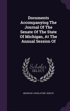 portada Documents Accompanying The Journal Of The Senate Of The State Of Michigan, At The Annual Session Of