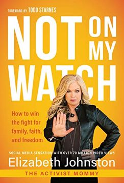 portada Not on my Watch: How to win the Fight for Family, Faith and Freedom 