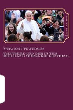 portada Who Am I to Judge?: The Third Gender in the Bible and Moral Reflections (en Inglés)