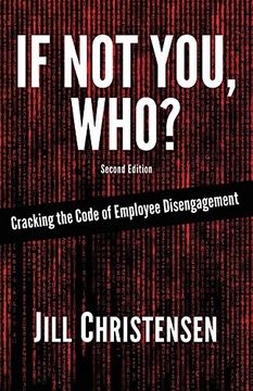 portada If Not You, Who? Cracking the Code of Employee Disengagement (Second Edition)