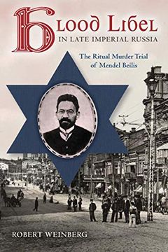 portada Blood Libel in Late Imperial Russia: The Ritual Murder Trial of Mendel Beilis (Indiana-Michigan Series in Russian and East European Studies) (en Inglés)