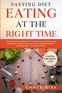 portada Fasting Diet: Eating at the Right Time - Discover how Intermittent Fasting can Increase Your Metabolism, Reduce Inflammation, Increase Immunity, and Burn Belly fat Effectively (in English)