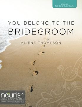 portada You Belong to the Bridegroom: A Twelve-Week Study on the Gospel of Mark: Volume 2 (Nourish Bible Study Series) (en Inglés)