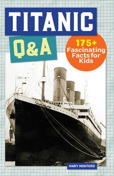 portada Titanic Q&A: 100+ Fascinating Facts for Kids (en Inglés)
