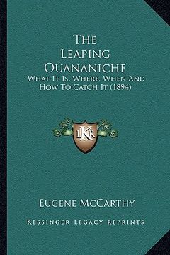 portada the leaping ouananiche: what it is, where, when and how to catch it (1894) (en Inglés)