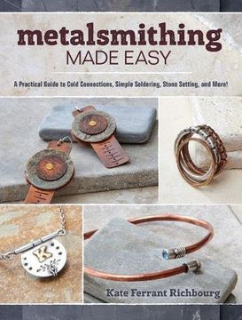 portada Metalsmithing Made Easy: A Practical Guide to Cold Connections, Simple Soldering, Stone Setting, and More!