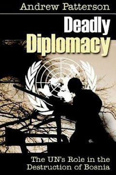portada Deadly Diplomacy: How the UN destroyed Bosnia (en Inglés)