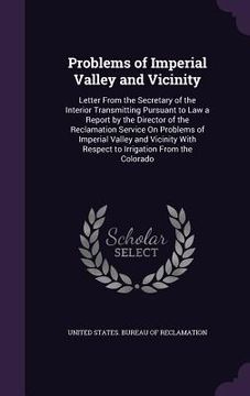 portada Problems of Imperial Valley and Vicinity: Letter From the Secretary of the Interior Transmitting Pursuant to Law a Report by the Director of the Recla