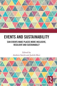 portada Events and Sustainability: Can Events Make Places More Inclusive, Resilient and Sustainable? (en Inglés)