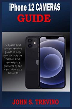 portada iPhone 12 CAMERAS GUIDE: A Complete Step By Step Tutorial Guide On How To Use The iPhone 12, Pro And Pro Max Camera For Professional Cinematic (en Inglés)