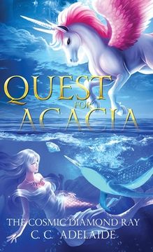 portada Quest for Acacia - The Cosmic Diamond Ray: An Epic Coming of Age Fantasy Adventure with Magical Unicorns (en Inglés)