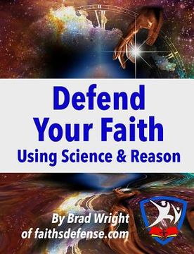 portada Defend Your Faith Using Science & Reason (en Inglés)