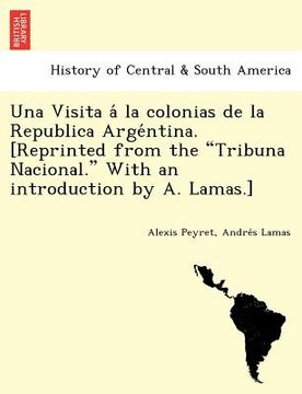 portada una visita a la colonias de la republica arge ntina. [reprinted from the tribuna nacional. with an introduction by a. lamas.]