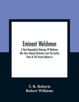 portada Eminent Welshmen: A Short Biographical Dictionary Of Welshmen Who Have Attained Distinction From The Earliest Times To The Present (Volu