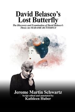 portada David Belasco's Lost Butterfly: The Discovery and Examination of David Belasco's Three-Act MADAME BUTTERFLY (en Inglés)