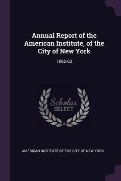 portada Annual Report of the American Institute, of the City of New York: 1862-63