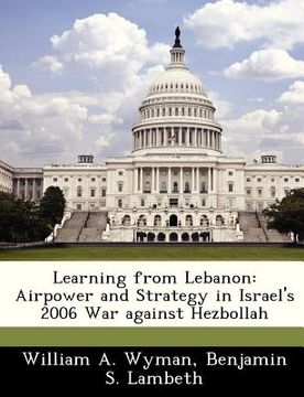 portada learning from lebanon: airpower and strategy in israel's 2006 war against hezbollah (en Inglés)