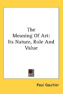 portada the meaning of art: its nature, role and value (in English)