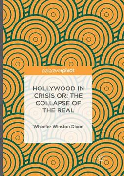 portada Hollywood in Crisis Or: The Collapse of the Real