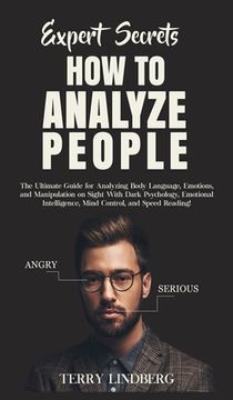 portada Expert Secrets - How to Analyze People: The Ultimate Guide for Analyzing Body Language, Emotions, and Manipulation on Sight With Dark Psychology, Emot