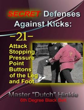 portada SECRET Defenses Against Kicks: -21- Attack Stopping Pressure Point Buttons of the Leg and Foot (in English)