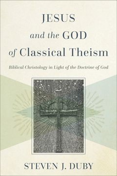 portada Jesus and the God of Classical Theism: Biblical Christology in Light of the Doctrine of God (en Inglés)