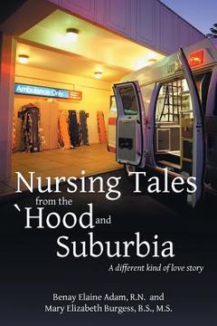 portada Nursing Tales from the 'Hood and Suburbia: A Different Kind of Love Story (en Inglés)