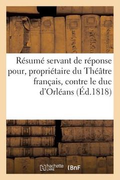 portada Résumé Servant de Réponse Pour M. Julien, Propriétaire Du Théâtre Français: Contre S. A. S. Monseigneur Le Duc d'Orléans (en Francés)