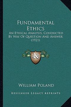 portada fundamental ethics: an ethical analysis, conducted by way of question and answer (1921) (en Inglés)