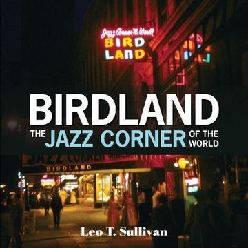portada Birdland, the Jazz Corner of the World: An Illustrated Tribute, 1949–1965 (en Inglés)