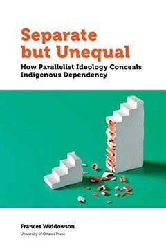 portada Separate but Unequal: How Parallelist Ideology Conceals Indigenous Dependency (Politics and Public Policy) 