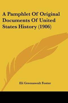 portada a pamphlet of original documents of united states history (1906) (in English)
