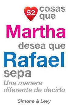 portada 52 Cosas Que Martha Desea Que Rafael Sepa: Una Manera Diferente de Decirlo