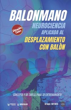 portada Balonmano. Neurociencia aplicada al desplazamiento con balón: Concepto y 50 tareas para su entrenamiento (Versión Edición Color) (in Spanish)