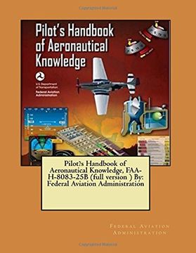 portada Pilot? S Handbook of Aeronautical Knowledge, Faa-H-8083-25B (Full Version ) by: Federal Aviation Administration (en Inglés)