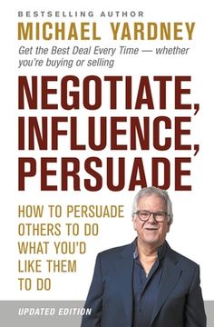 portada Negotiate, Influence, Persuade: How to Persuade Others to Do What You'd Like Them to Do (in English)