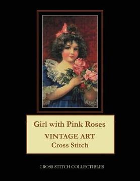 portada Girl with Pink Roses: Vintage Art Cross Stitch Pattern (en Inglés)
