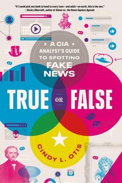 portada True or False: A cia Analyst'S Guide to Spotting Fake News (en Inglés)