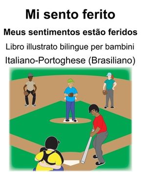 portada Italiano-Portoghese (Brasiliano) Mi sento ferito/Meus sentimentos estão feridos Libro illustrato bilingue per bambini (en Italiano)