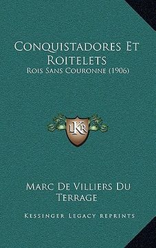 portada Conquistadores Et Roitelets: Rois Sans Couronne (1906) (en Francés)