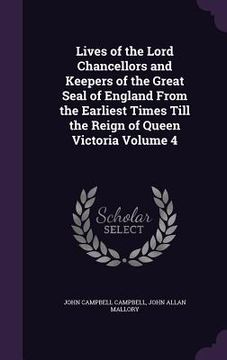 portada Lives of the Lord Chancellors and Keepers of the Great Seal of England From the Earliest Times Till the Reign of Queen Victoria Volume 4