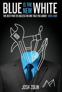 portada Blue Is the New White: The Best Path to Success No One Told You About-Until Now