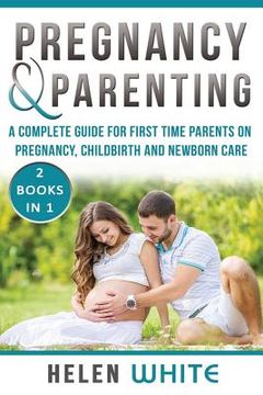 portada Pregnancy & Parenting: A Complete guide for first time parents on pregnancy, childbirth and newborn care. 2 Books in 1. (en Inglés)