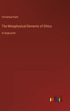portada The Metaphysical Elements of Ethics: in large print (en Inglés)