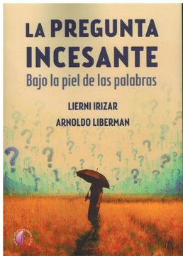 portada La Pregunta Incesante. Bajo la Piel de las Palabras (in Spanish)