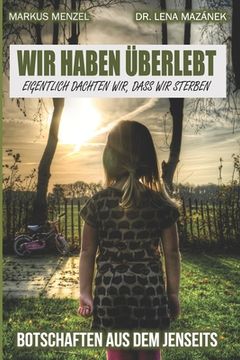 portada WIR HABEN ÜBERLEBT - eigentlich dachten wir, dass wir sterben: Botschaften Aus Dem Jenseits (in German)