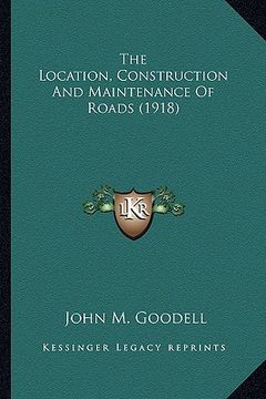 portada the location, construction and maintenance of roads (1918) the location, construction and maintenance of roads (1918) (en Inglés)
