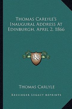 portada thomas carlyle's inaugural address at edinburgh, april 2, 1866 (en Inglés)