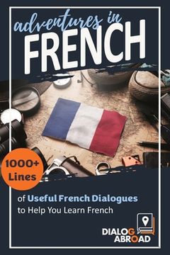 portada Adventures in French: 1000+ Lines of Useful French Dialogues to Help You Learn French