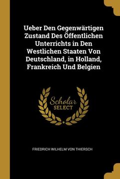 portada Ueber den Gegenwärtigen Zustand des Öffentlichen Unterrichts in den Westlichen Staaten von Deutschland, in Holland, Frankreich und Belgien (in German)